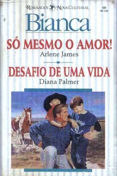 Cover of Só Mesmo o Amor! / Desafio de Uma Vida