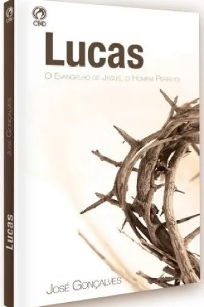 Cover of Lucas - O Evangelho de Jesus, O Homem Perfeito