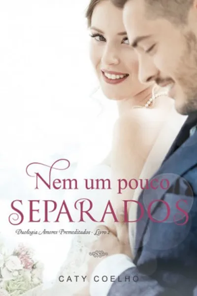 Cover of Nem Um Pouco Separados (Amores Premeditados #2)