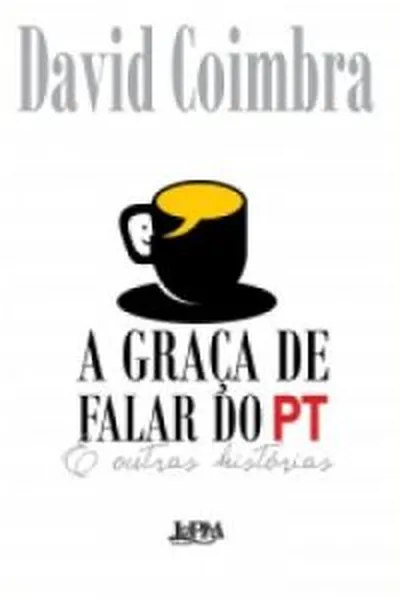 Cover of A graça de falar do PT e outras histórias