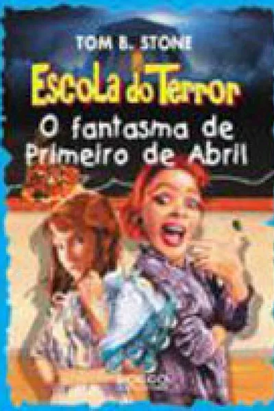 Cover of Escola do Terror: o Fantasma de Primeiro de Abril