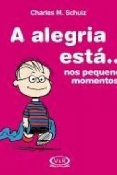 Cover of A alegria está ... nos pequenos momentos