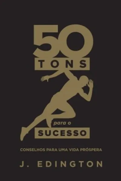 Cover of 50 Tons de Sucesso. Unipro. Conselhos para uma vida próspera