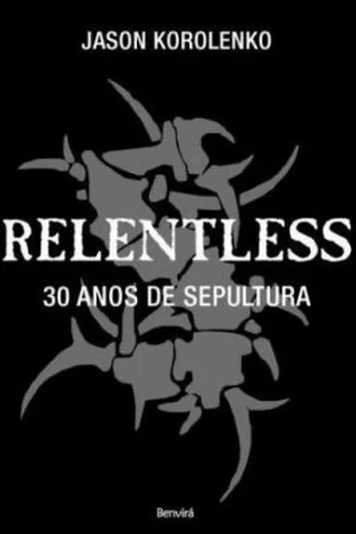 Cover of Relentless - 30 Anos de Sepultura