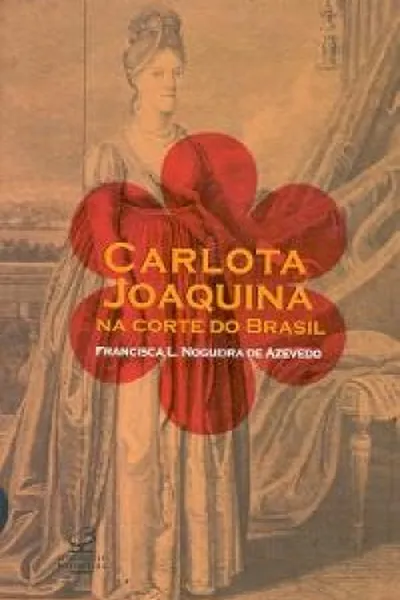 Cover of Carlota Joaquina Na Corte do Brasil