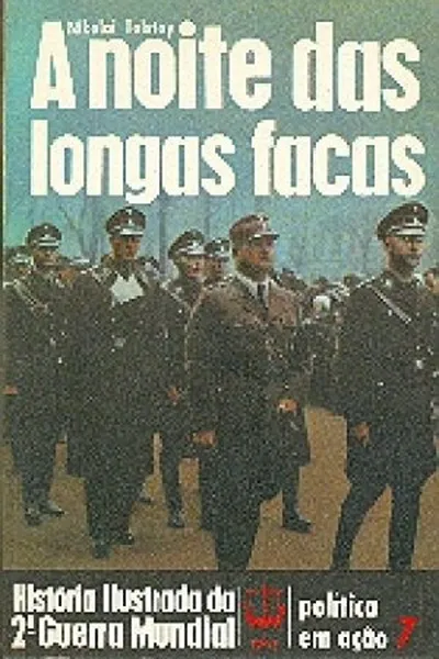 Cover of História Ilustrada da 2ª Guerra Mundial - Política em Ação - 07 - A Noite das Longas Facas