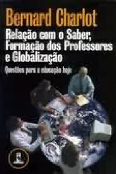Cover of Relação com o saber, formação dos professores e globalização