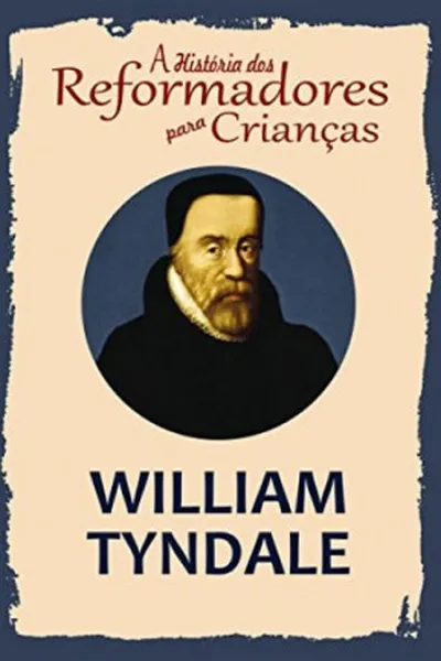 Cover of A História dos Reformadores para Crianças: William Tyndale