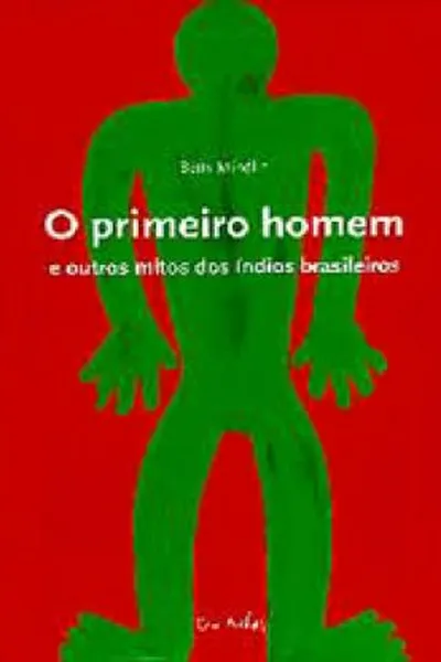 Cover of O primeiro homem e outros mitos dos índios brasileiros