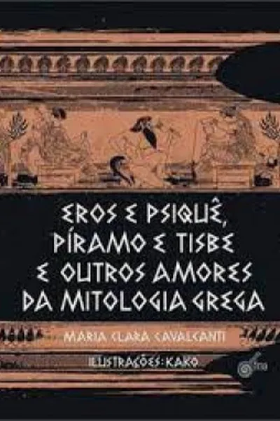 Cover of Eros e Psiquê, Píramo e Tisbe e outros amores da mitologia grega