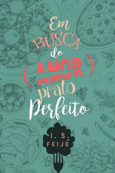 Cover of Em Busca do (Amor) Prato Perfeito