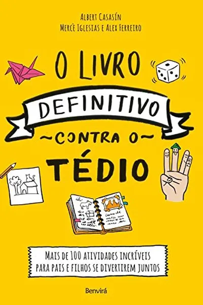 Cover of O Livro Definitivo Contra o Tédio. Mais de 100 Atividades Incríveis Para Pais e Filhos Se Divertirem Juntos