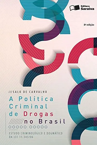 Cover of A Política Criminal de Drogas no Brasil. Estudo Criminológico e Dogmático da Lei 11.343/ 06