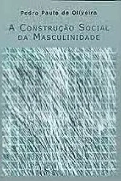 Cover of A Construção Social da Masculinidade