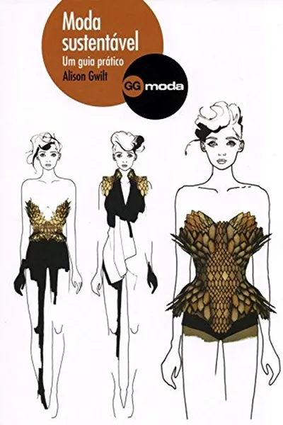 Cover of Moda Sustentável. Um Guia Prático
