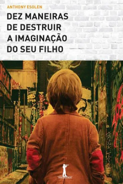 Cover of Dez Maneiras de Destruir a Imaginação do Seu Filho