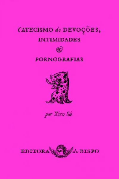 Cover of Catecismo de devoções, intimidades e pornografias