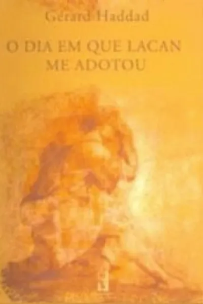 Cover of O Dia Em Que Lacan Me Adotou
