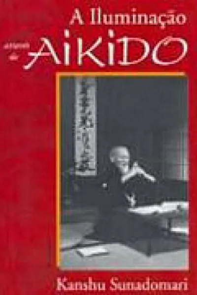 Cover of A Iluminação Através do Aikido