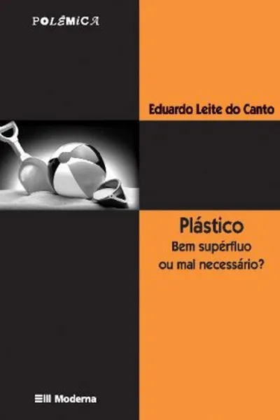 Cover of Plástico: Bem Supérfluo ou Mal Necessário?