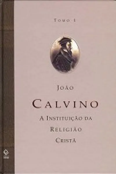 Cover of A Instituição da Religião Cristã - Tomo 1