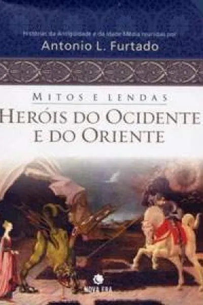 Cover of Mitos e Lendas - Heróis do Ocidente e do Oriente