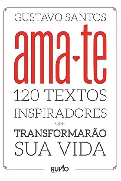 Cover of Ama-Te. 120 Textos Inspiradores que Transformarão Sua Vida