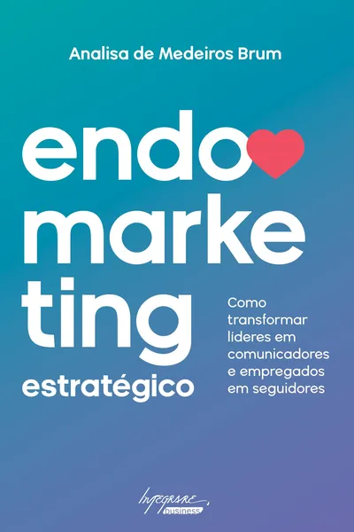 Cover of Endomarketing Estratégico. Como Transformar Líderes em Comunicadores e Empregados em Seguidores