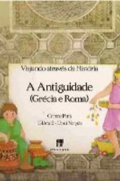 Cover of A Antiguidade (Grécia e Roma)