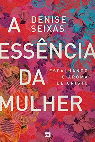 Cover of A Essência da Mulher. Espalhando o Aroma de Cristo
