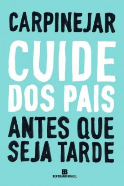 Cover of Cuide dos Pais antes que seja Tarde