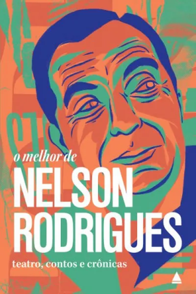 Cover of O Melhor de Nelson Rodrigues. Teatro, Contos e Crônicas