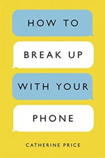 Cover of How to break-up with your phone