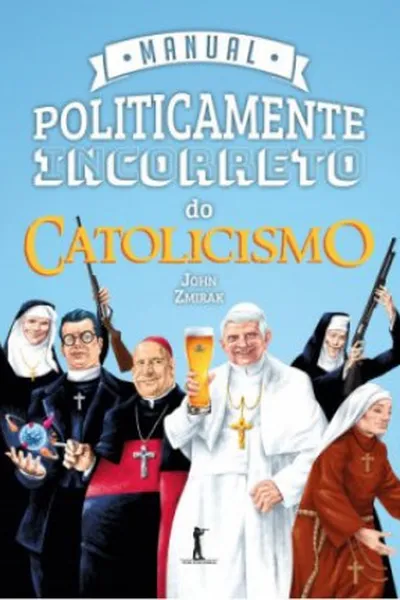 Cover of Manual Politicamente Incorreto do Catolicismo