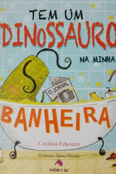 Cover of Tem Um Dinossauro na Minha Banheira