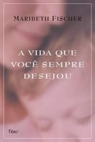 Cover of A Vida que Você Sempre Desejou