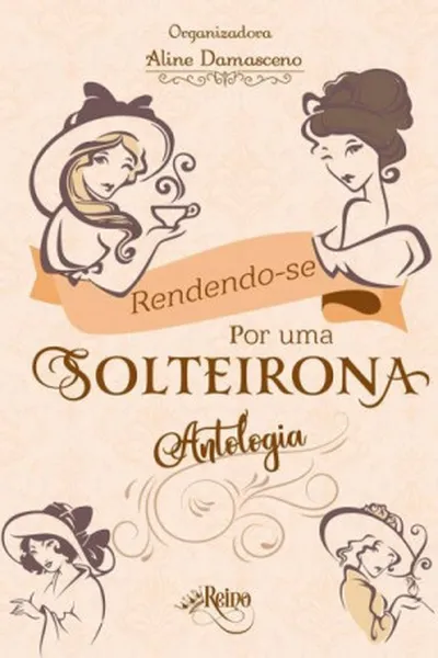 Cover of Rendendo-se por uma Solteirona: Antologia