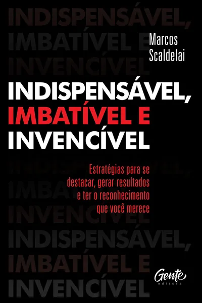 Cover of INDISPENSÁVEL, IMBATÍVEL E INVENCÍVEL: