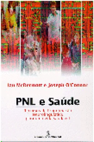 Cover of PNL e Saúde - Recursos da Programação Neurolingüistica para uma Vida Saudável