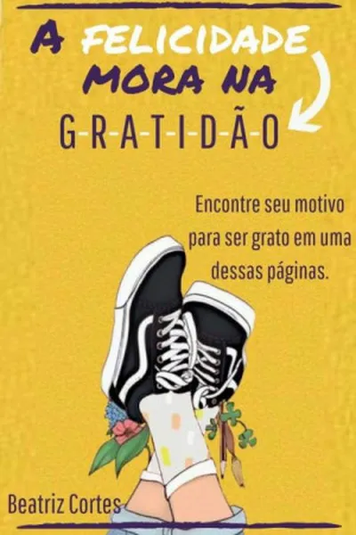 Cover of A felicidade mora na gratidão