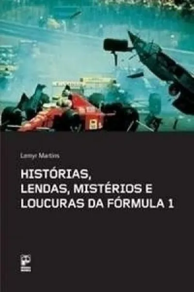 Cover of Histórias, Lendas, Mistérios e Loucuras da Fórmula 1