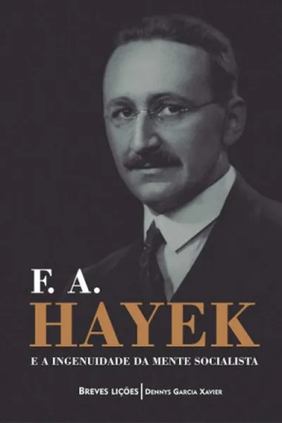 Cover of F. A. Hayek e a Ingenuidade Da Mente Socialista