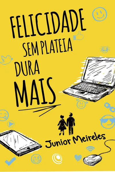 Cover of Felicidade sem Plateia Dura Mais