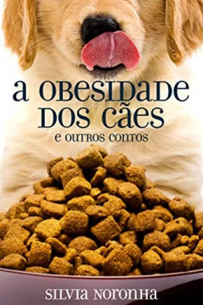 Cover of A Obesidade dos Cães e Outros Contos