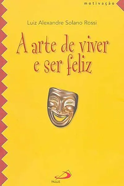 Cover of A arte de viver e ser feliz