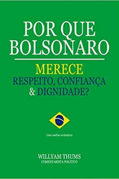 Cover of Por Que Bolsonaro Merece Respeito, Confiança & Dignidade?