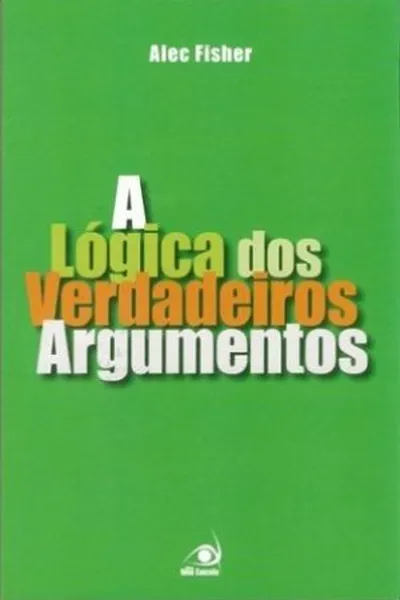 Cover of A Lógica dos Verdadeiros Argumentos