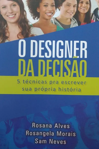 Cover of O DESIGNER DA DECISÃO - 5 Técnicas pra escrever sua própria história