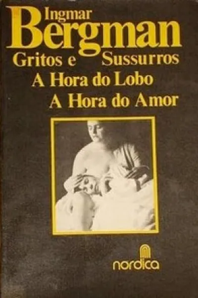 Cover of Gritos e Sussurros, A Hora do Lobo, A Hora do Amor