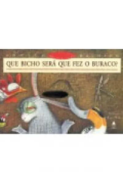 Cover of Que bicho será que fez o buraco?